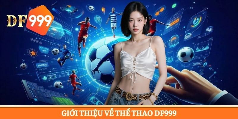 Sơ lược về game giải trí thể thao DF999 nổi bật 2026